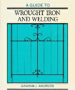 A Guide to Wrought Iron and Welding, by Graham Andrews, best selling author in the Geelong area of Victoria