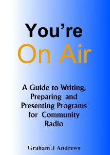 You're On Air - A Guide to Writing, Preparing and Presenting Programs for Community Radio, by Graham Andrews